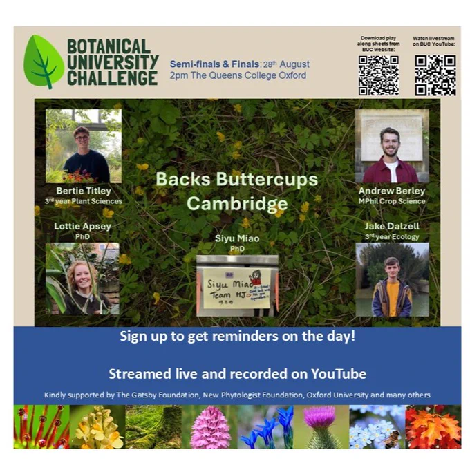 Botanical University Challenge 2024 semifinal team from University of Cambridge. For a reminder sign up at  https://forms.office.com/e/Aw2uJn5vWq  Streamed live on the day and then available recorded from YouTube https://www.youtube.com/@BotanicalUniversityChallenge/streams