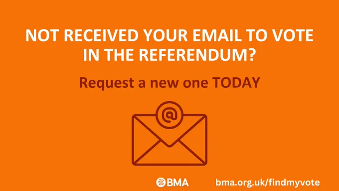 Not received your email to vote in the referendum? Request a new one today.
BMA logo
bma.org.uk/findmyvote