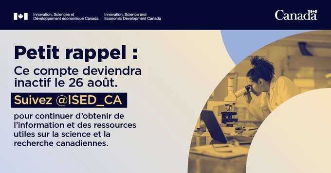 Une scientifique dans un laboratoire regarde dans un microscope. Texte : Rappel : Ce compte deviendra inactif le 26 août. Suivez @ISDE_CA pour continuer d’obtenir de l’information et des ressources utiles sur la science et la recherche canadiennes.