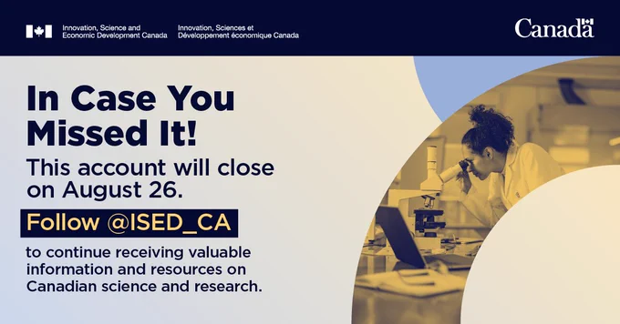 A scientist looking through a microscope in a lab. Text: In case you missed it! This account will close on August 26. Follow @ISED_CA to continue receiving valuable information and resources on Canadian science and research.