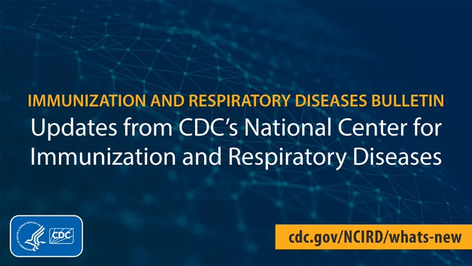 Blue background with light blue connecting lines and dots with text overlay “Immunization and Respiratory Diseases Bulletin” in yellow. Underneath text in white, “Updates from CDC’s National Center for Immunization and Respiratory Diseases.” CDC HHS logo bottom left.  