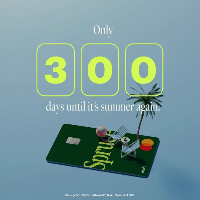 On a sky-blue background, the green Spruce debit card is depicted beneath miniature beach chairs, a beach ball, and a palm tree. Overlaid in white and bright citron, a headline that reads: Only 300 days until it’s summer again. Bank products provided by Pathward®, N.A., Member FDIC.