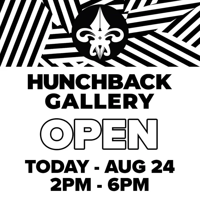 Hunchback Gallery Open Today August 24 2pm - 6pm