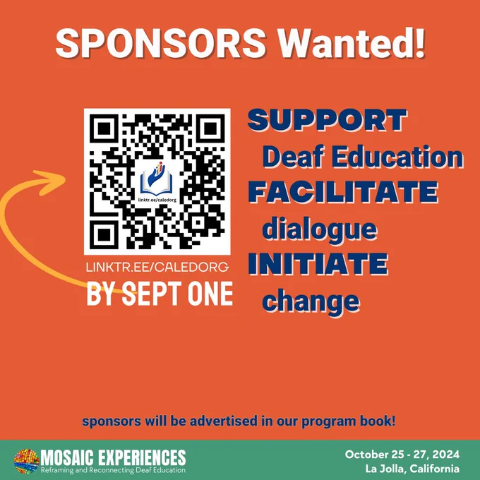 Text reads, "Sponsors wanted! Support Deaf Education. Facilitate Dialogue. Initiate change. Sponsors will be advertised in our program book! Mosaic Experiences logo. October 25-27, 2024. La Jolla, California.