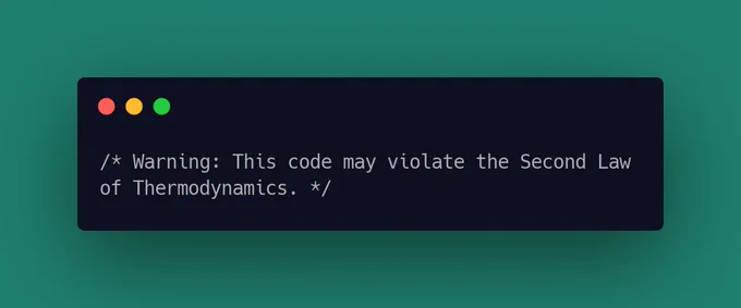 Warning: This code may violate the Second Law of Thermodynamics.