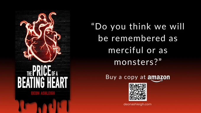 the price of a beating heart by deon ashleigh. do you think we will be remembered as merciful or as monsters? buy a copy at amazon. qr code. deonashleigh.com