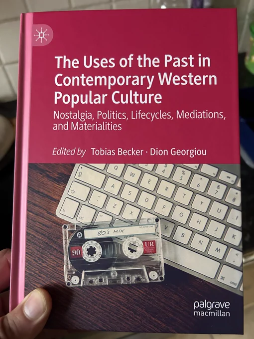 Book: The Uses of the Past in Popular Culture: Nostalgia, Politics, Lifecycles, Mediations, and Materialities.