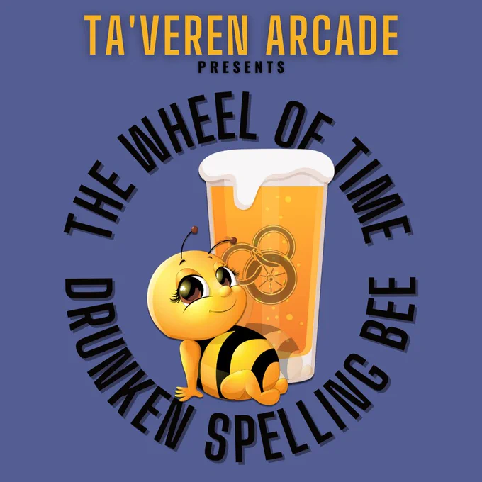 The Logo for The Wheel of Time Drunken Spelling Bee. 

Text: The Wheel of Time Drunken Spelling Bee, in black letters, wrapped around a cute bee sitting next to a pint of beer with the WoT floating in the glass, on a blue background. 

Ta'veren Arcade in gold letters centered at top, with presents in smaller black text below it.  