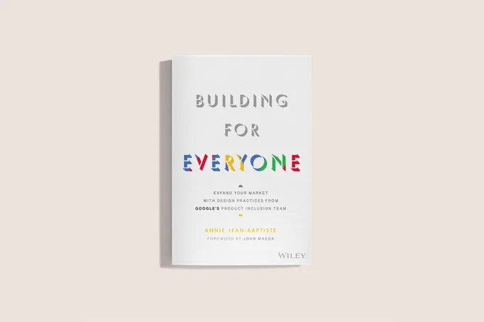 Google Design Book Club: "Building for Everyone" by Annie Jean-Baptiste

Establishing diverse and inclusive organizations is an economic imperative for every industry. Any business that isn’t reaching a diverse market is missing out on enormous revenue potential and the opportunity to build products that suit their users' core needs. The economic “why” has been firmly established, but what about the “how?” How can business leaders adapt to our ever-more-diverse world by capturing market share AND building more inclusive products for people of color, women and other underrepresented groups? The Product Inclusion Team at Google has developed strategies to do just that and Building For Everyone is the practical guide to following in their footsteps.