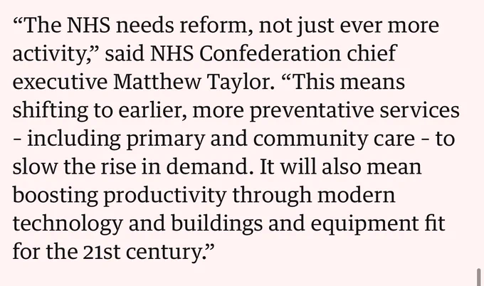 “The NHS needs reform, not just ever more activity,” said NHS Confederation chief executive Matthew Taylor. “This means shifting to earlier, more preventative services – including primary and community care – to slow the rise in demand. It will also mean boosting productivity through modern technology and buildings and equipment fit for the 21st century.”