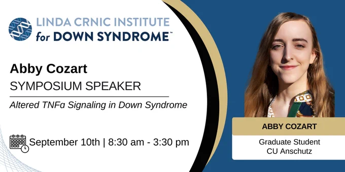 PhD Candidate at CU Anschutz, Abigail Cozart, will be presenting "Altered TNFɑ Signaling in Down Syndrome" at our annual Down Syndrome Research Symposium
