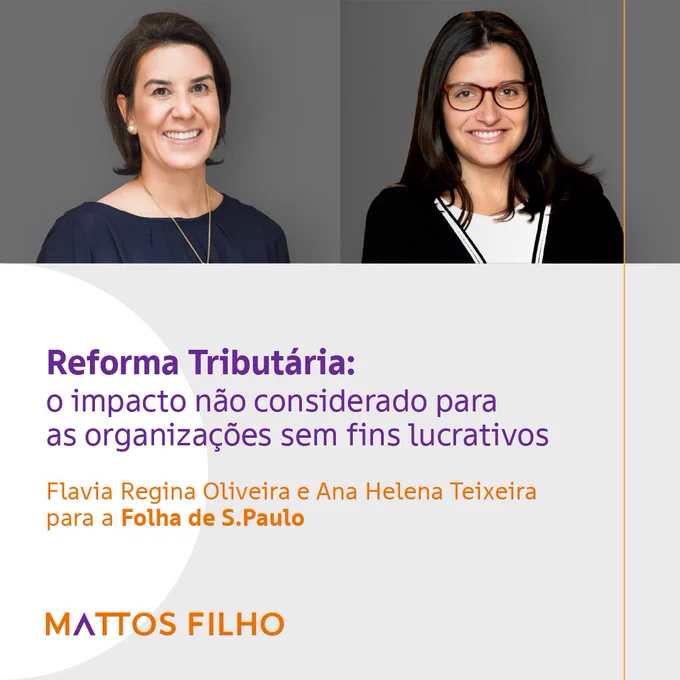 Descrição da imagem: no lado superior do post, as fotos de Flavia Regina Oliveira, sócia, e de Ana Helena Teixeira, advogada, ambas da prática de Impacto Social. Flavia tem pele clara, cabelos lisos na altura do pescoço e usa uma blusa azul. Ana tem pele clara, cabelo longos na altura dos ombros, e usa óculos e uma blusa preta e branca. Na metade inferior da imagem, em um fundo cinza claro, os textos “Reforma Tributária: o impacto não considerado para as organizações sem fins lucrativos” e “Flavia Regina Oliveira e Ana Helena Teixeira para a Folha de S.Paulo”. Mais abaixo, o logo do Mattos Filho no canto esquerdo.