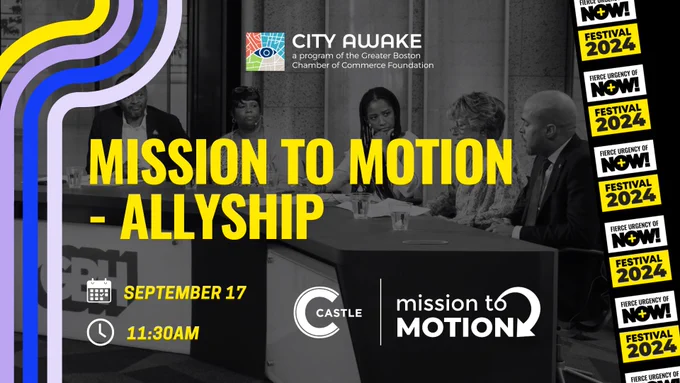 Mission to Motion - Allyship hosted by The Castle Group on September 17 at 11:30AM as part of City Awake's 2024 Fierce Urgency of Now Festival.