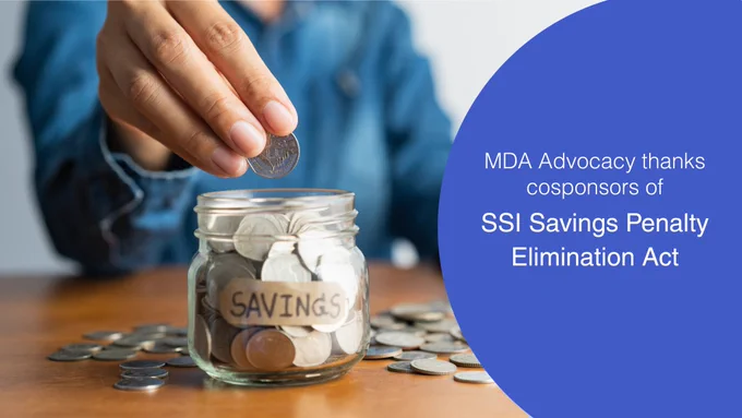 The text "MDA Advocacy thanks cosponsors of SSI Savings Penalty Elimination Act" with a jar of coins labeled "savings."