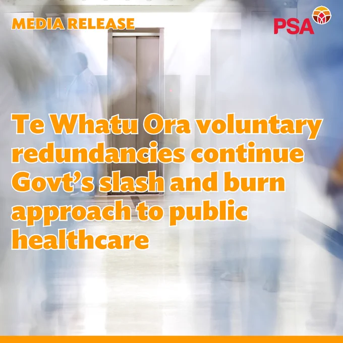 The Image is of a hospital corridor with a lift at the far end: There are blurred, nearly transparent figures of medical staff moving down the corridor. “MEDIA RELEASE” is in the top left-hand corner in orange. A red PSA logo is in the top right. Beneath is the headline “Te Whatu Ora voluntary redundancies continue Govt’s slash and burn approach to public healthcare” in large orange text.