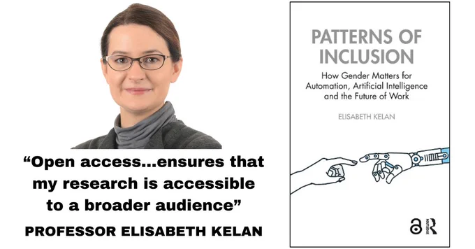 photo of Professor Elisabeth Kelan and the cover of her book Patterns of Inclusion: How Gender Matters for Automation, Artificial Intelligence and the Future of Work. With her quotation: “Open access...ensures that my research is accessible to a broader audience.” 