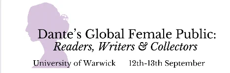 Dante's global female public: readers, writers and collectors. University of Warwick twelfth to thirteenth of September 2024.