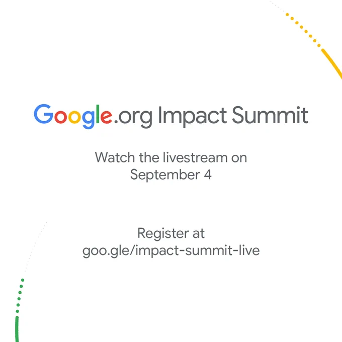 Google.org Impact Summit. Watch the livestream on September 4th. Register at goo.gle/impact-summit-live.
