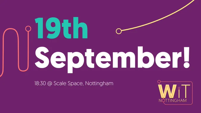 19th September 18.30 at Scale Space Nottingham. Women in Tech Nottingham 