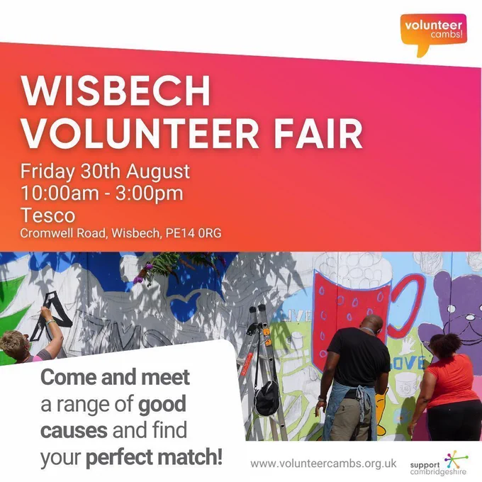 We see an image of people painting a mural. Text reads: Wisbech Volunteer Fair. Friday 30 August. 10am to 3pm. Tesco Cromwell Road, Wisbech PE14 0RG. Come and meet a range of good causes and find your perfect match. www.volunteercambs.org.uk. We can also see the Support Cambridgeshire logo in the bottom right corner and the Volunteer Cambs logo in the top right corner.
