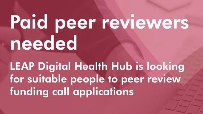 Text graphic: white text on red and pink background reads 'Paid peer reviewers needed. LEAP Digital Health Hub is looking for suitable people to peer review funding call applications'.
