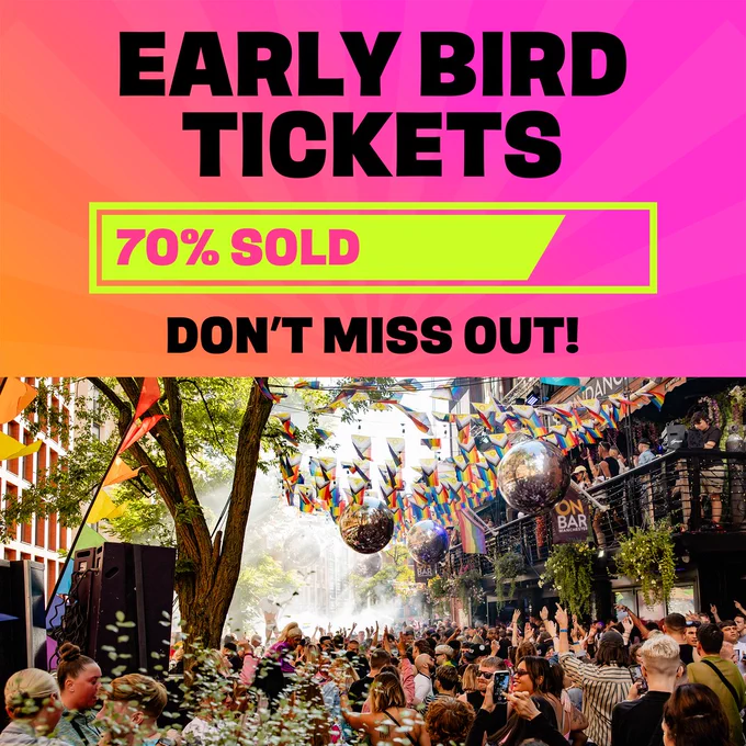 A vibrant image with a gradient colour background and a photo of Gay Village Party-goers celebrating in the street outside OnBar in the Gay Village, enjoying the celebrations. The sun is shining and rainbow flags hang above the street. Image text reads: 'Early bird tickets 70% sold out, don't miss out!'