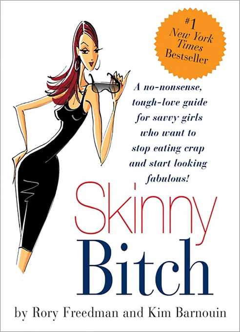 Skinny Bitch: A No-Nonsense, Tough-Love Guide for Savvy Girls Who Want To Stop Eating Crap and Start Looking Fabulous! 