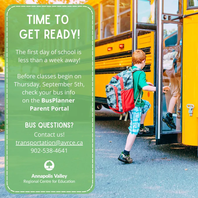 A photograph of a young boy boarding a school bus on a sunny day. The boy's back is to the camera and he is wearing a large backpack. On the left side of the image is a long, rectangular, green text box with white text. The text says, "Time to get ready! The first day of school is less than a week away! Before classes begin on Thursday, September 5th, check your bus info on the BusPlanner Parent Portal. Bus questions? Contact us! transportation@avrce.ca, 902-538-4641.