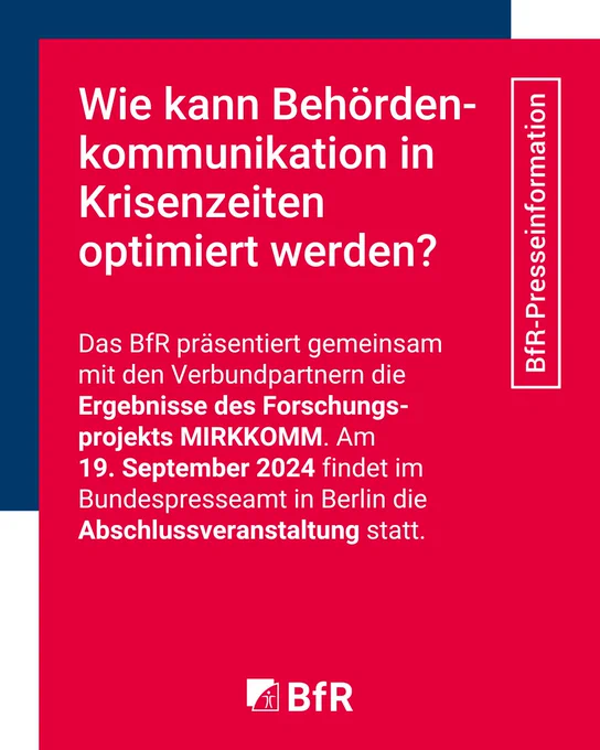Wie kann Behördenkommunikation in Krisenzeiten optimiert werden? Das BfR präsentiert gemeinsam mit Verbundpartnern die Ergebnisse des Forschungsprojekts MIRKKOMM. Am 19. September 2024 findet im Bundespresseamt in Berlin die Abschlussveranstaltung statt.