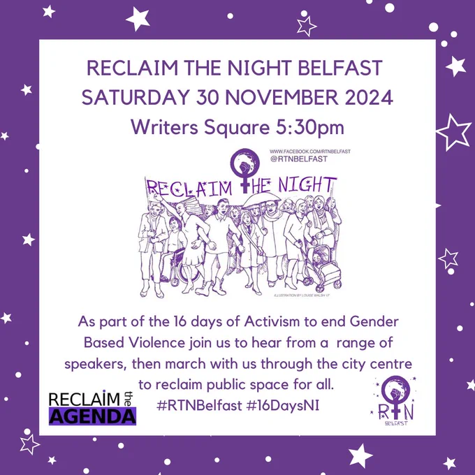 As part of the 16 days of Activism to end Gender Based Violence join us to hear from a  range of speakers, then march with us through the city centre to reclaim public space for all.  #RTNBelfast #16DaysNI