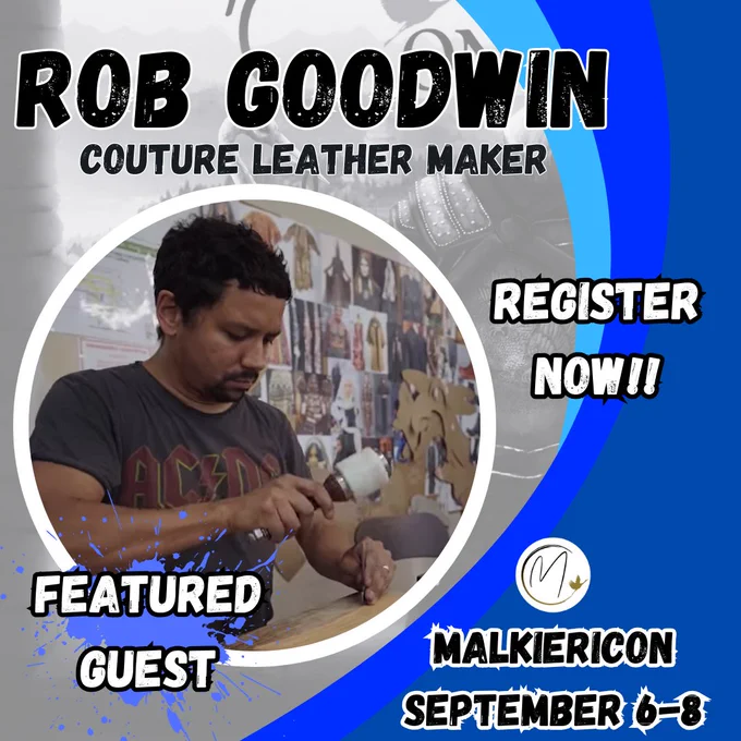 A faded black & white background with sweeping blues overlaid on the right hand side. In the centre is a circular image of Rob Goodwin woking on some leather using a hammer & stamp. He has short dark curly hair & is wearing an AC/DC tee. Text around this image reads 'Rob Goodwin, Couture Leather Maker' at the top. 'Register now!! MalkieriCon September 6-8' on the right hand side, & 'Featured Guest' over a blue splat graphic on the left.