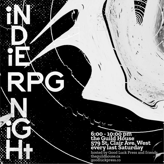 poster for the indie rpg night, information reads:
6 - 10 pm
the Guild House
579 St. Clair Ave West
every last Saturday
hosted by Good Luck Press and friends
theguildhouse.ca
goodluckpress.co