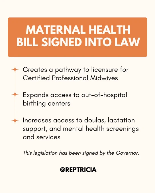 On a beige background with orange square background for the title and orange highlights, this post reads, "Maternal Health Bill signed into law: Creates a pathway to licensure for Certified Professional Midwives; Expands access to out-of-hospital birthing centers; Increases access to doulas, lactation support, and mental health screenings and services. This legislation has been signed by the Governor." 