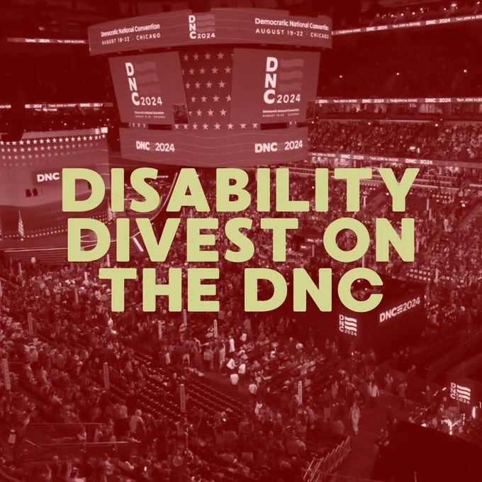 The indoor DNC convention center filled with people and large tv screens with a red photo filter. Text reads: Disability Divest on the DNC