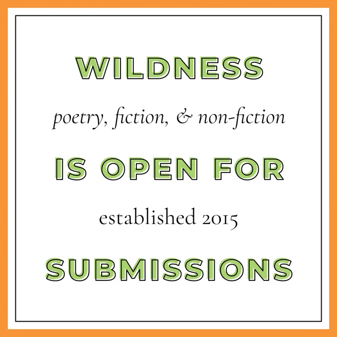 Text: “Wildness is open for submissions. Poetry, fiction, and non-fiction. Established 2015.”