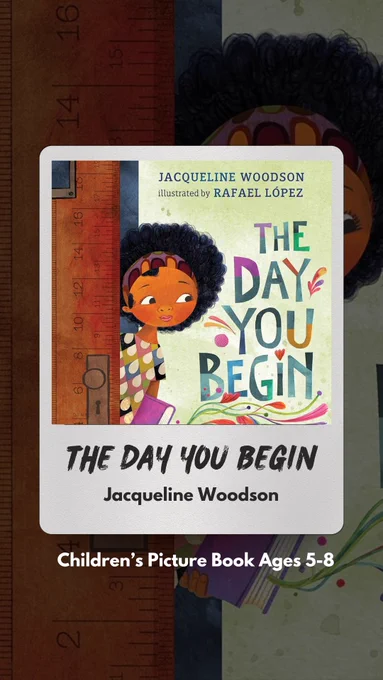A book called "The Day You Begin" by Jacqueline Woodson and illustrated by Rafael López. Children's Picture Book ages 5-8. The front cover features a young Black child with her natural hair loose and wearing a headband. She peeks out from behind a door and hold a book. 