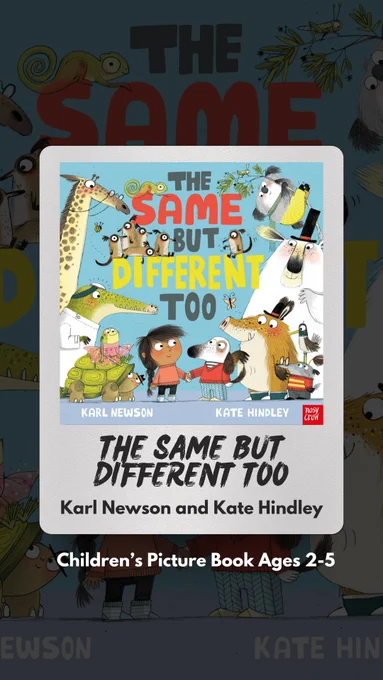 A book called "The Same But Different Too" by Karl Newson and Kate Hindley. Children's picture book ages 2-5. The cover features a sky blue background, the title in large lettering and surrounded by illustrations of a young girl and lots of different animals. The girl holds hands with a dog wearing a cardigan and trousers. There is also a frog in a fairy outfit, an alligator in a doctors outfit, a giraffe wearing glasses and many more. 