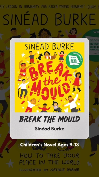 A book called "Break The Mould" by Sinéad Burke. Children's novel ages 9-13. The book has a yellow front cover with red text that reads "Break The Mould" and features many illustrations dotted across the page of young people who look different, including a person with a stoma bag, another with a walking stick, one wearing a headscarf and one in a wheelchair. They all look happy and friendly. 