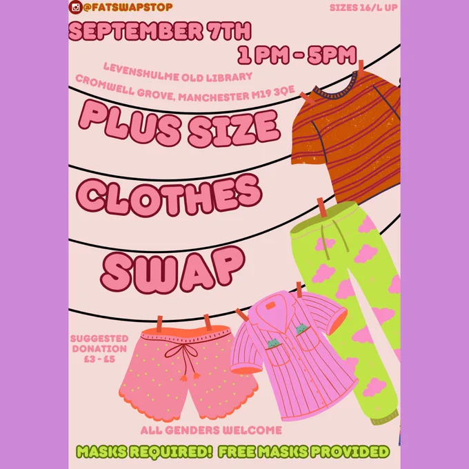 Poster for an upcoming swap event. The image is of clothes hanging on a washing line. The text reads: @fatswapstop. September 7th 1-5pm. Size 16/l up. Plus size clothes swap. Levenshulme Old Library, Cromwell Grove, Manchester, M19 3QE. Suggested donation £3-5. All genders welcome. Masks required! Free masks provided.