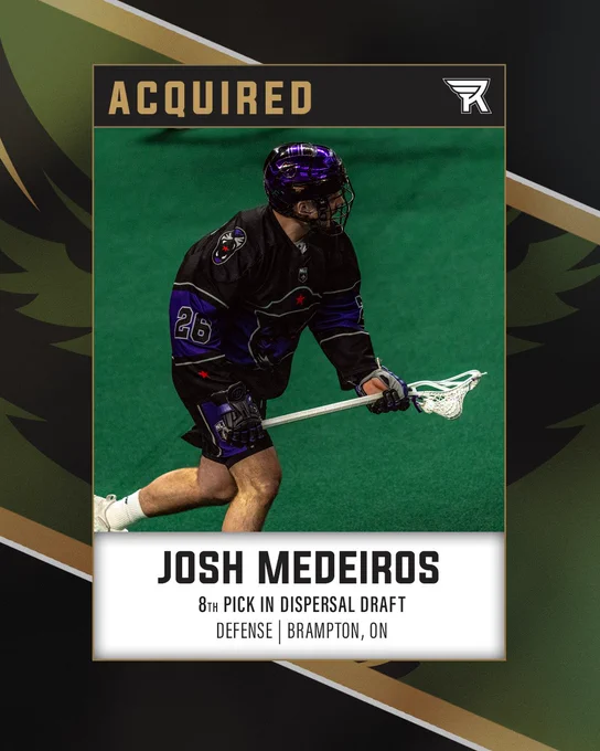 A graphic with a black, green, and gold background and the following details:

ACQUIRED

Josh Medeiros
8th pick in Dispersal Draft
Defense | Brampton, ON

In the center of the graphic is an action photo of Connor Fields in a black and purple Panther City Lacrosse Club jersey, jogging across the floor with the ball in his cradle.
