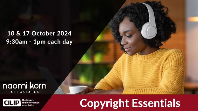 Woman with headphones looking at screen. Text says Copyright Essentials 10 and 17 October 9.30am-1pm each day. Naomi Korn Associates and CILIP logos.