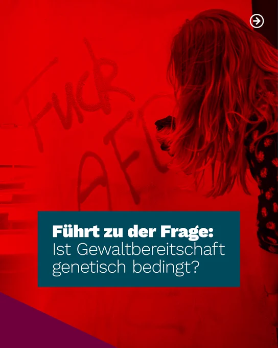 Hintergrund: Foto einer Frau die "Fuck AfD" an eine Wand sprüht

Text:
Führt zu der Frage: Ist Gewaltbereitschaft genetisch bedingt?
