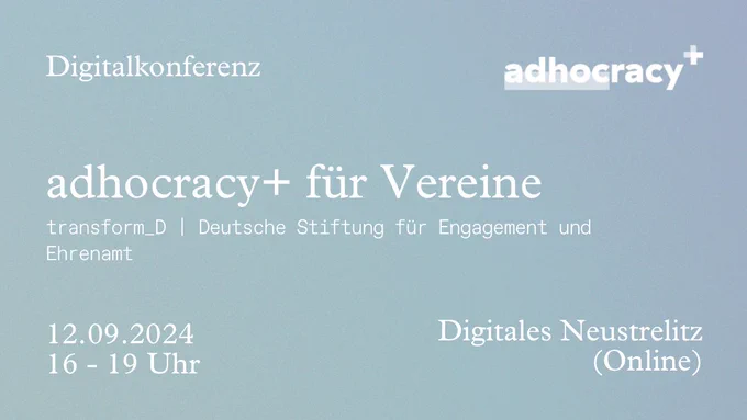 Infografik zum Event. Text im Bild: Digitalkonferenz adhocracy  für Vereine  transform_D | Deutsche Stiftung für Engagement und Ehrenamt 12.09.2024 16 - 19 Uhr Digitales Neustrelitz (Online)