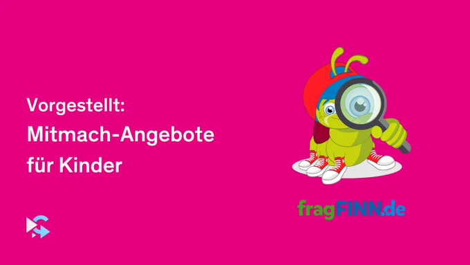 Vorgestellt: Mitmach-Angebote für Kinder. fragFINN.de.