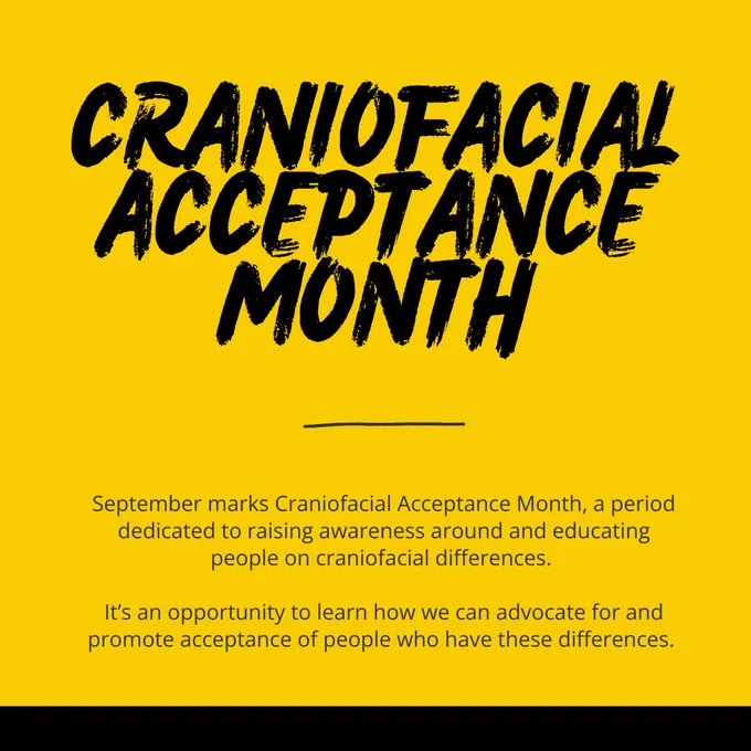 Craniofacial Acceptance Month. September marks Craniofacial Acceptance Month, a period dedicated to raising awareness around and educating people on craniofacial differences and how we can advocate for and promote acceptance of people who have them. 