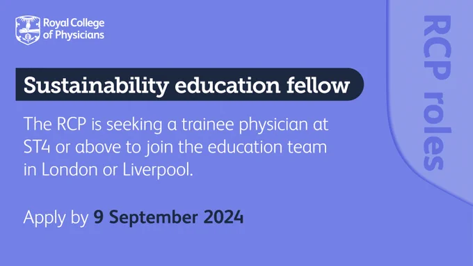 RCP roles | Sustainability education fellow. The RCP is seeking a trainee physician at ST4 or above to join the education team in London or Liverpool. Apply by 9 September 2024.