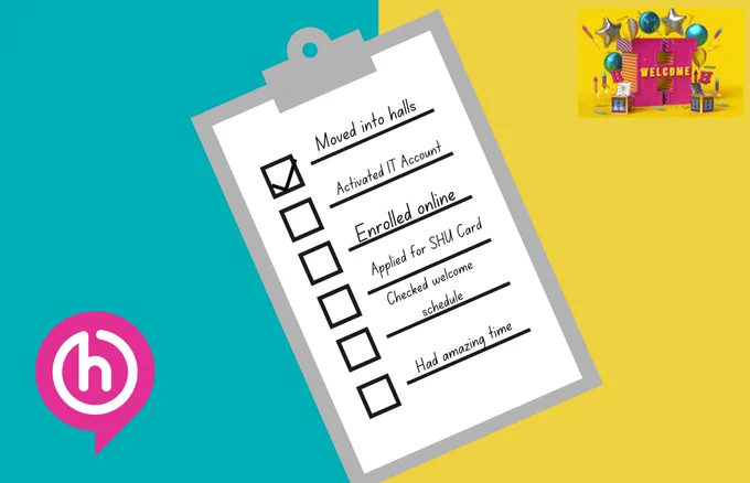 Image of clipboard showing checklist of following: Moved into halls, Activated IT account, Enrolled online, Applied for SHU card, Checked induction schedule, Had amazing time. 