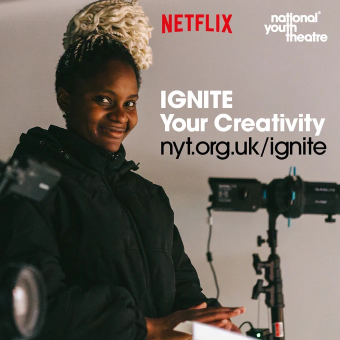 IGNITE Your Creativity nyt.org.uk/ignite Netflix and National Youth Theatre logos on top of image of young person with a camera and lights