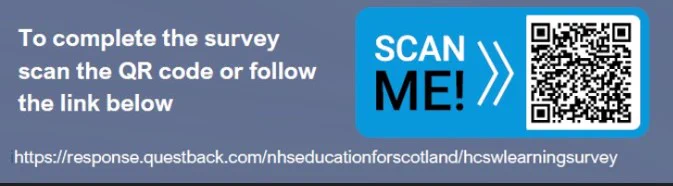 To complete the survey scan the QR code or follow the link below 

https://response.questback.com/nhseducationforscotland/hcswlearningsurvey   

Scan me 