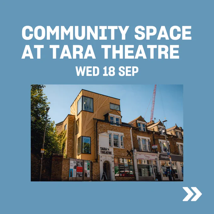 Community Space at Tara Theatre | Wed 18 Sep